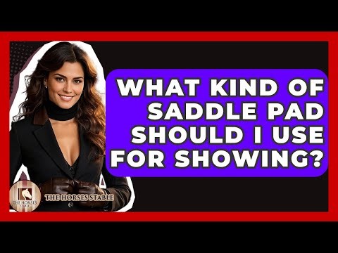 What Kind Of Saddle Pad Should I Use For Showing? - The Horses Stable