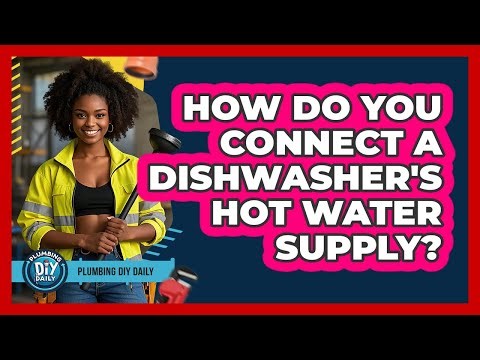How Do You Connect A Dishwasher's Hot Water Supply? - Plumbing DIY Daily