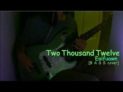 Two Thousand Twelve - Eiafuawn[Bass Cover]