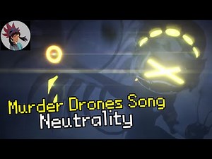 (OLD) "Neutrality" - Murder Drones Song