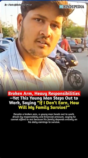 Broken arm, heavy responsibilities—young man works: “If I don’t earn, how will family survive?”