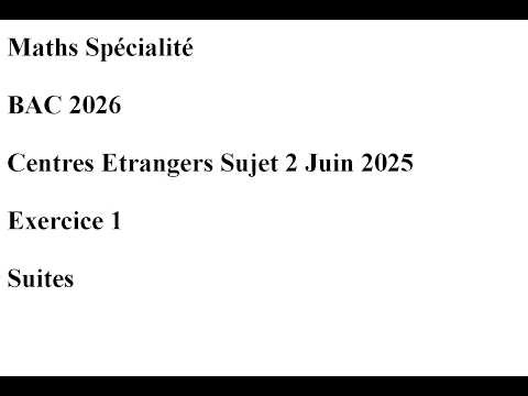 BAC 2026 Centres Etrangers Sujet 2 Juin 2025 Exercice 1 Suites