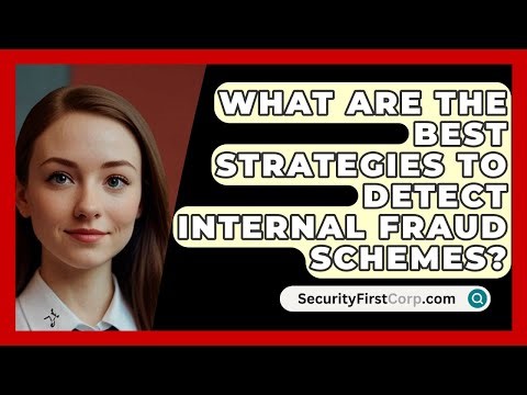 What Are The Best Strategies To Detect Internal Fraud Schemes? - SecurityFirstCorp.com