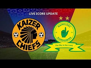 KAIZER CHIEFS vs MAMELODI SUNDOWNS LIVE | BETWAY PREMIERSHIP 2026/27 | LIVE SCORE UPDATE