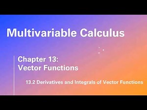 13.2 Derivatives and Integrals of Vector Functions
