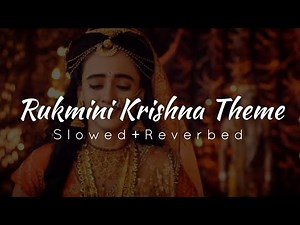 Rukmini Krishna Theme (Slowed+Reverbed) | Radhakrishna Slowed and Reverbed Song ❤️