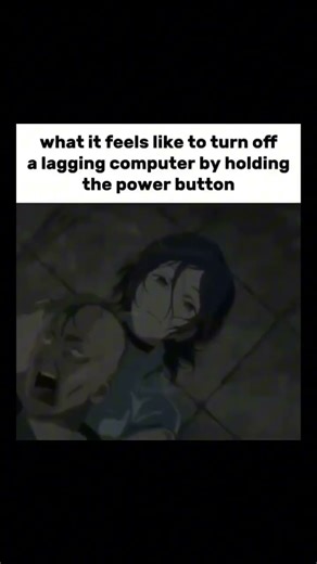 What it feels like to turn off a lagging computer by holding the power button