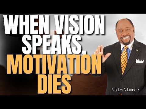 MYLES MUNROE: Why MOTIVATION FAILS and VISION Makes You CONSISTENT