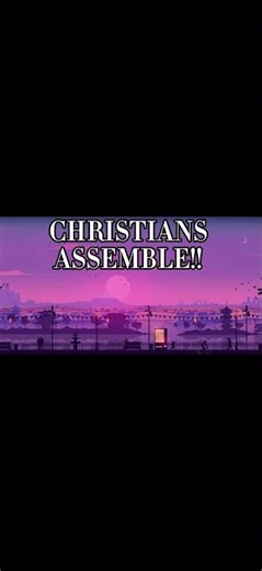 CHRISTIANS ASSEMBLE!!