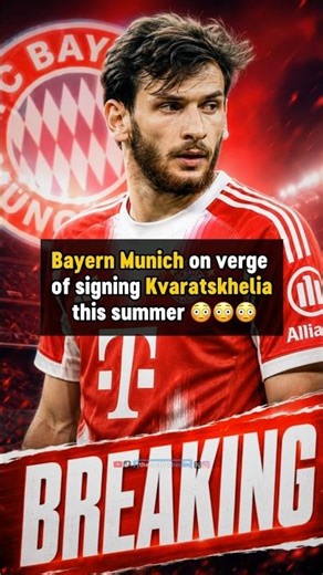 🚨 Bayern Munich to sign KVARATSKHELIA 😳