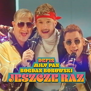 Jeszcze raz (Radio Edit) - Defis, MiłyPan & Bogdan Borowski: Song Lyrics, Music Videos & Concerts