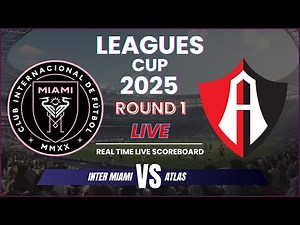 Inter Miami vs Atlas Live Scores: Leagues Cup 2025 Round 1