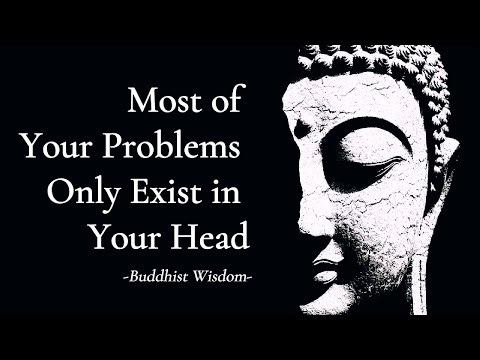 Most of Your Problems Only Exist in Your Head — Buddhist Wisdom