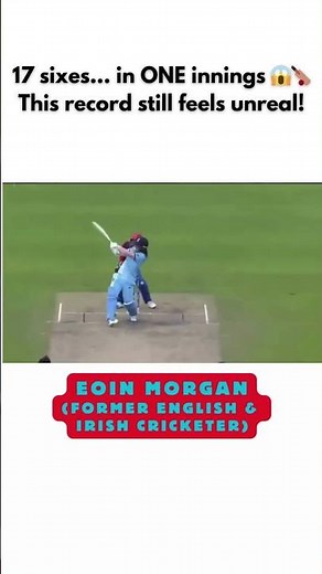 17 Sixes in One Innings 😱🔥 Eoin Morgan Creates World History 🏏