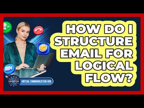 How Do I Structure Email For Logical Flow?