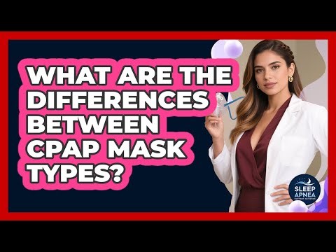 What Are The Differences Between CPAP Mask Types? - Sleep Apnea Support Network
