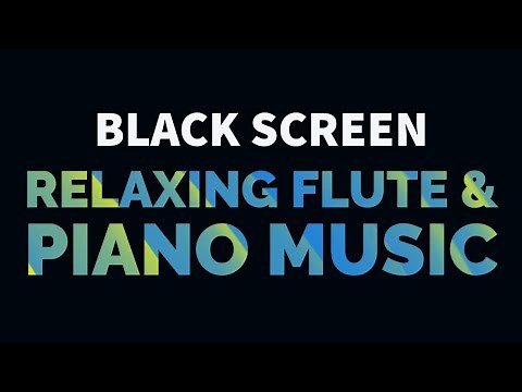 Relaxing Flute and Piano Music with Nature Sounds for Meditation, Sleep, Relaxation | Black Screen