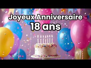 Joyeux Anniversaire 18 ans | Chanson Personnalisée d'Anniversaire