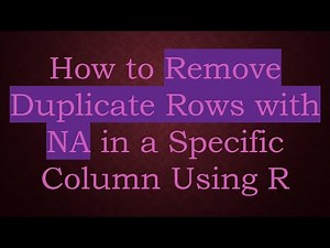 How to Remove Duplicate Rows with NA in a Specific Column Using R