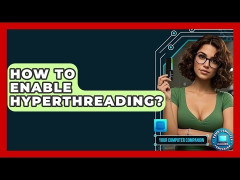 How To Enable Hyperthreading? - Your Computer Companion