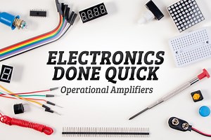 Electronics Done Quick 8 | Operational Amplifiers | RobotShop Community