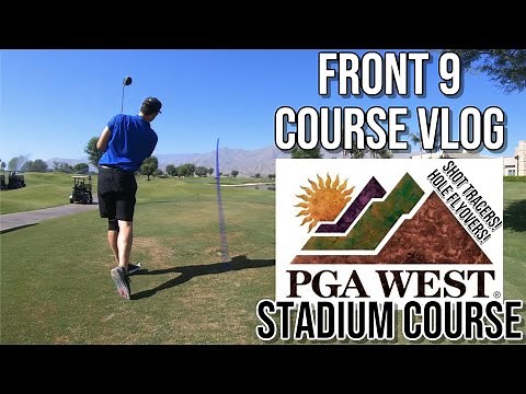 PGA WEST STADIUM Course Vlog Part 1 | FRONT 9 | PGA TOUR Tees 7,300y! | Hole Flyovers & Shot Tracers