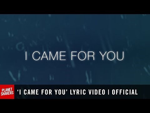 'I CAME FOR YOU' Lyric Video | Official Planetshakers Video