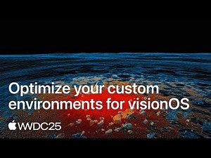 WWDC25: Optimize your custom environments for visionOS | Apple