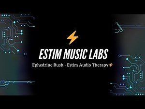 Ephedrine Rush - Estim Audio Therapy