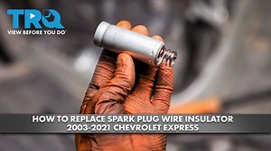 How to Replace Spark Plug Wire Insulator 2003-2021 Chevrolet Express