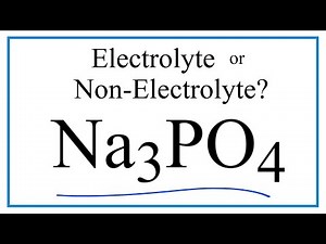Is Na3PO4 (Sodium phosphate) an Electrolyte or Non-Electrolyte?