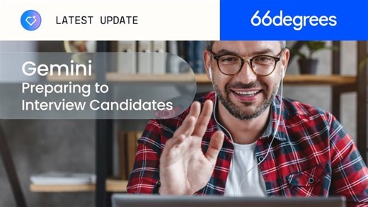 Google Gemini: Preparing to Interview Candidates | 66degrees | Susie Lee