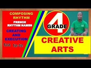 FRENCH RHYTHM NAMES|| GRADE 4 CREATIVE ARTS |COMPOSING RHYTHM