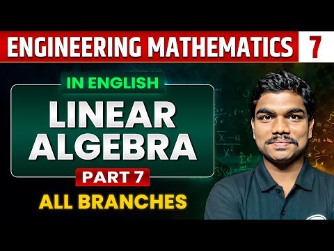Engineering Mathematics 07 | Linear Algebra (Part 07) | GATE 2025 series | All Branch