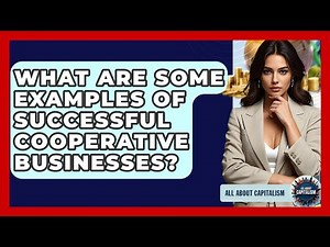What Are Some Examples Of Successful Cooperative Businesses? - All About Capitalism