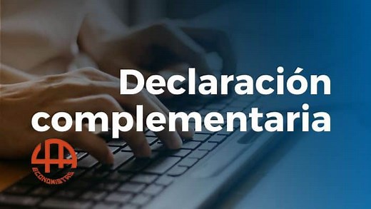 Declaración complementaria: corregir declaración ya presentada