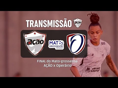 AÇÃO X Operário FC - AO VIVO - Final do Mato-grossense Feminino 2025