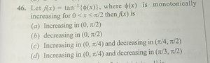 46. Let f(x)=tan−1{ϕ(x)}, where ϕ(x) is monotonically increasin... | Filo