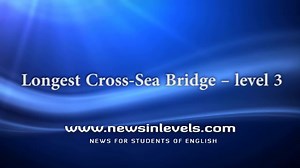 Longest Cross-Sea Bridge – level 3 - News in Levels