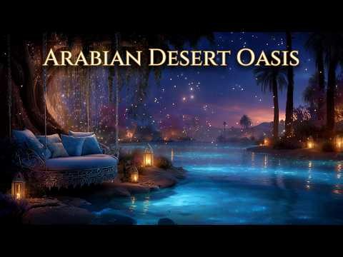 Desert Oasis at Night | 8 Hours Arabian Ambient Music for Relaxation & Focus (4K)