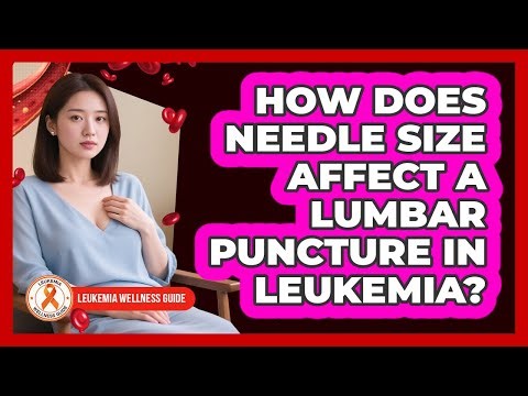 How Does Needle Size Affect A Lumbar Puncture In Leukemia? - Leukemia Wellness Guide