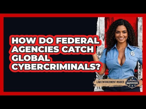 How Do Federal Agencies Catch Global Cybercriminals? - Law Enforcement Insider