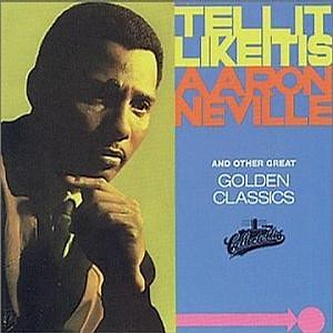 Aaron Neville - Tell It Like It Is And Other Great Golden Classics