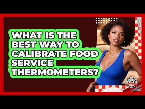 What Is The Best Way To Calibrate Food Service Thermometers? - Food Service Jobs