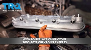 How to Replace Valve Cover 2003-2021 Chevrolet Express