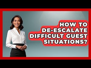 How To De-escalate Difficult Guest Situations? - Hospitality Management Mastery