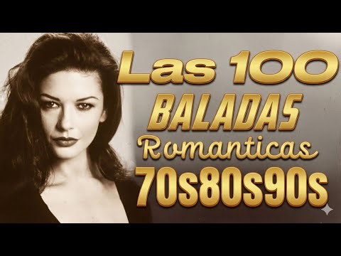 LAS 100 CANCIONES ROMANTICAS INMORTALES 70s 80s Baladas -Viejitas Pero Bonitas Romanticas En Español