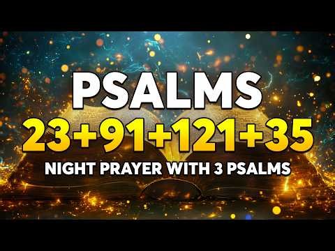[🙏NIGHT PRAYER!] PSALM 23 - PSALM 91 - PSALM 121 - PSALM 35 - NIGHT PRAYER WITH 3 PSALMS