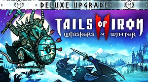 Tails of Iron 2: Whiskers of Winter - Deluxe Upgrade