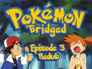 Pokemon 'Bridged Episode 3: New (redub) - Elite3